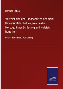 Verzeichniss der Handschriften der Kieler Universitätsbibliothek, welche die Herzogthümer Schleswig und Holstein betreffen - Ratjen, Henning