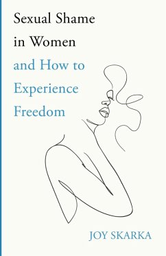 Sexual Shame in Women and How to Experience Freedom - Skarka, Joy