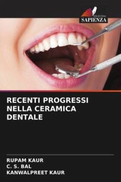 RECENTI PROGRESSI NELLA CERAMICA DENTALE - kaur, Rupam;Bal, C. S.;Kaur, Kanwalpreet