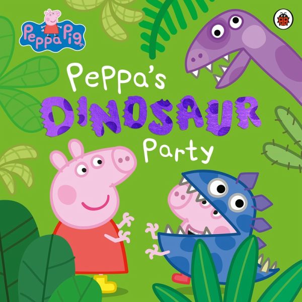Peppa Pig: Peppa's Dinosaur Party (eBook, ePUB) Peppa Pig: Peppa's Dinosaur Party (eBook, ePUB)
