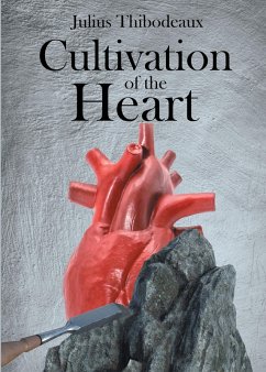 Cultivation of the Heart (eBook, ePUB) - Thibodeaux, Julius