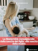 La Maternità consapevole: dalla nascita del figlio, alla nascita della madre (eBook, ePUB)