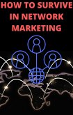 How to Survive in Network Marketing (eBook, ePUB) How to Survive in Network Marketing (eBook, ePUB)