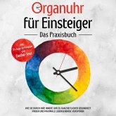 Organuhr für Einsteiger - Das Praxisbuch: Wie Sie durch Ihre innere Uhr zu ganzheitlicher Gesundheit finden und maximale Lebensenergie verspüren - inkl. 21-Tage-Actionplan und Dosha-Test (MP3-Download)