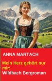 Mein Herz gehört nur mir: Wildbach Bergroman (eBook, ePUB)