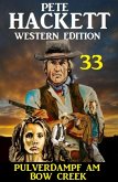 Pulverdampf am Bow Creek: Pete Hackett Western Edition 33 (eBook, ePUB)