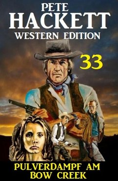 Pulverdampf am Bow Creek: Pete Hackett Western Edition 33 (eBook, ePUB) - Hackett, Pete