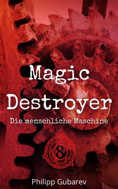 Magic Destroyer - Die menschliche Maschine (eBook, ePUB) - Gubarev, Philipp
