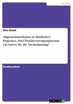 Allgemeinmediziner in ländlichen Regionen. Sind Primärversorgungsteams ein Anreiz für die Niederlassung? (eBook, PDF) - Distel, Else