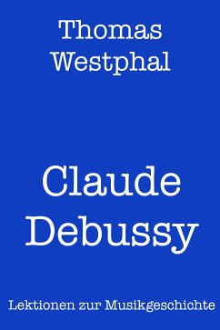 Claude Debussy (eBook, ePUB) - Westphal, Thomas