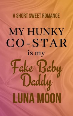 Cover My Hunky Co-Star Is My Fake Baby Daddy (Short and Sweet Series, #33) (eBook, ePUB)