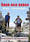 Über alle Berge - Von Wien nach Ventimiglia (eBook, ePUB)