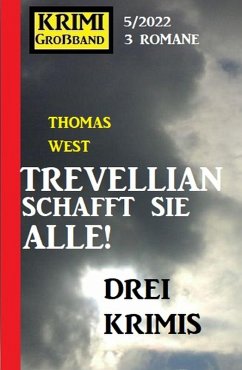 Trevellian schafft sie alle: Drei Krimis: Krimi Großband 3 Romane 5/2022 (eBook, ePUB) - West, Thomas