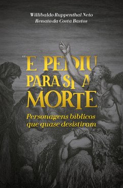 E pediu para si a morte (eBook, ePUB) - Neto, Willibaldo Ruppenthal; Bastos, Renato da Costa
