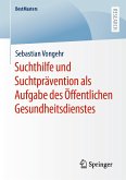 Suchthilfe und Suchtprävention als Aufgabe des Öffentlichen Gesundheitsdienstes (eBook, PDF)