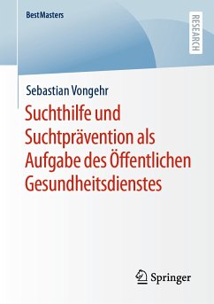 Suchthilfe und Suchtprävention als Aufgabe des Öffentlichen Gesundheitsdienstes (eBook, PDF) - Vongehr, Sebastian