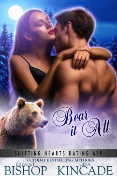 Bear It All (Shifting Hearts Dating App, #4) (eBook, ePUB) - Bishop, Erzabet; Kincade, Gina