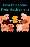 How To Rescue From Retirement (eBook, ePUB)
