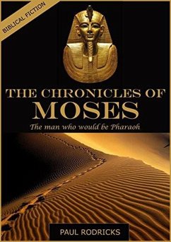 The Chronicles of Moses - The Man Who would be Pharaoh (eBook, ePUB) - Rodricks, Paul