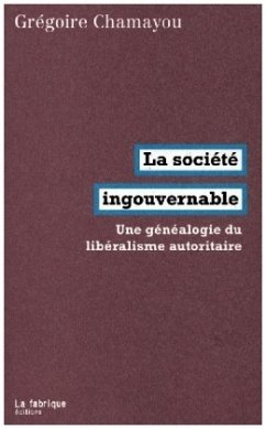 LA SOCIETE INGOUVERNABLE - UNE GENEALOGIE DU LIBERALISME AUTORITAIRE - Chamayou, Gregoire