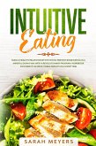 Intuitive Eating: Build a Healthy Relationship with Food. Prevent Binge Eating in a Mindful Eating Way with a Revolutionary Program. Workbook Included to Achieve Visible Results in A Short Time (eBook, ePUB)