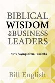 Biblical Wisdom for Business Leaders: Thirty Sayings from Proverbs (eBook, ePUB)
