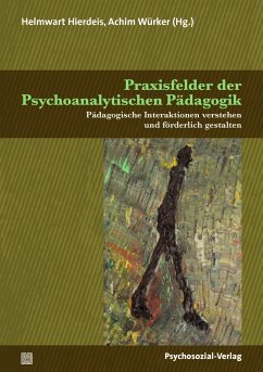 Praxisfelder der Psychoanalytischen Pädagogik - Aigner, Josef Christian;Datler, Wilfried;Dörr, Margret