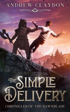 The Simple Delivery (Chronicles of the Dawnblade, #1) (eBook, ePUB) - Claydon, Andrew