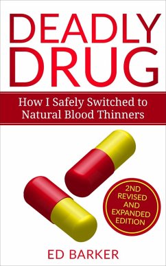 Deadly Drug: How I Safely Switched to Natural Blood Thinners (eBook, ePUB) - Barker, Ed