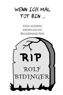 Wenn ich mal tot bin & andere erfreuliche Begebenheiten (eBook, ePUB) - Bidinger, Rolf