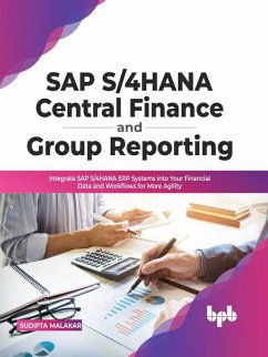 SAP S/4HANA Central Finance and Group: Integrate SAP S/4HANA ERP Systems into Your Financial Data and Workflows for More Agility (English Edition): (eBook, ePUB) - Malakar, Sudipta
