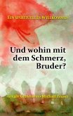 Und wohin mit dem Schmerz, Bruder? Und wohin mit dem Schmerz, Bruder?