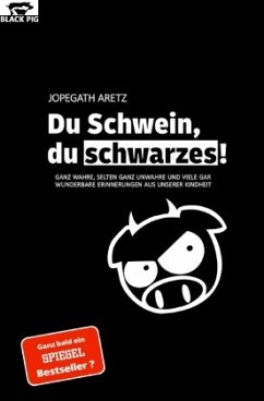 DU SCHWEIN, DU SCHWARZES! - Aretz, JoPeGaTh