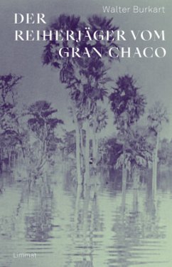 Der Reiherjäger vom Gran Chaco - Burkart, Walter