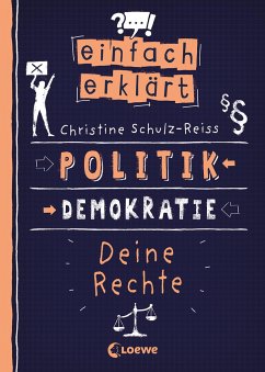 Einfach erklärt - Politik - Demokratie - Deine Rechte - Schulz-Reiss, Christine