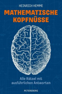 Mathematische Kopfnüsse - Alle Rätsel mit ausführlichen Antworten - Hemme, Heinrich