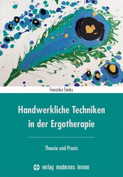 Handwerkliche Techniken in der Ergotherapie - Stedry, Franziska
