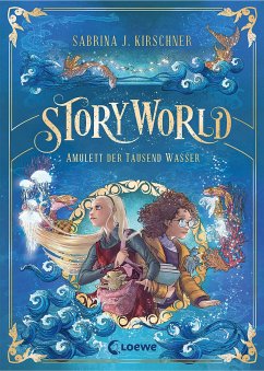 Amulett der Tausend Wasser / StoryWorld Bd.1 - Kirschner, Sabrina J.