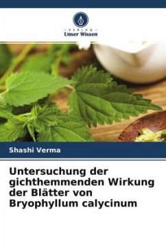 Untersuchung der gichthemmenden Wirkung der Blätter von Bryophyllum calycinum - Verma, Shashi