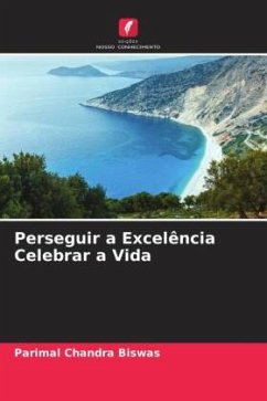 Perseguir a Excelência Celebrar a Vida - Biswas, Parimal Chandra