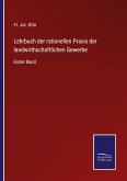 Lehrbuch der rationellen Praxis der landwirthschaftlichen Gewerbe