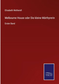 Melbourne House oder Die kleine Märthyrerin - Wetherell, Elisabeth