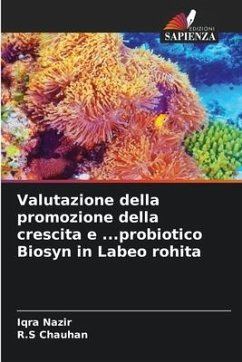 Valutazione della promozione della crescita e ...probiotico Biosyn in Labeo rohita - Nazir, Iqra;Chauhan, R.S