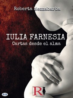 IULIA FARNESIA - Cartas Desde El Alma (eBook, ePUB) - Mezzabarba, Roberta