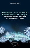 Dynamiques des relations internationales et COVID-19 : entre diplomatie masquée et guerre des labos Dynamiques des relations internationales et COVID-19 : entre diplomatie masquée et guerre des labos