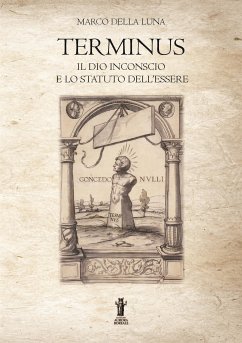 Terminus: Il Dio inconscio e lo Statuto dell'Essere (eBook, ePUB) - Della Luna, Marco