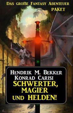 Schwerter, Magier und Helden! Das große Fantasy Abenteuer Paket (eBook, ePUB) - Bekker, Hendrik M.; Carisi, Konrad