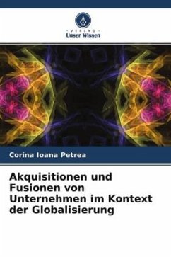 Akquisitionen und Fusionen von Unternehmen im Kontext der Globalisierung - Petrea, Corina Ioana