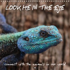 LOOK ME IN THE EYE connect with the animals in our world (Wall Calendar 2023 300 × 300 mm Square)