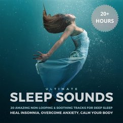 Ultimate Sleep Sounds: 20 Amazing Non-Looping & Soothing Tracks for Deep Sleep (MP3-Download) - Ultimate Sleep Sounds Therapy